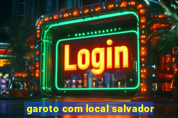 garoto com local salvador